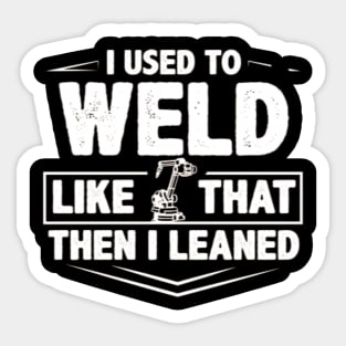 I used to weld like that Sticker